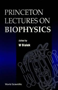 Princeton Lectures On Biophysics (Volume 1) - Proceedings Of The First Princeton Lectures