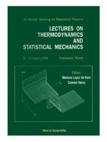 Lectures On Thermodynamics And Statistical Mechanics - Proceedings Of The Xx Winter Meeting On Statistical Physics