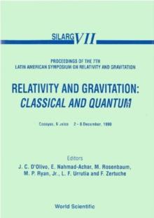 Relativity And Gravitation: Classical And Quantum - Proceedings Of The 7th Latin American Symposium On Relativity And Gravitation (Silarg Vii)