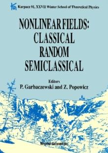 Nonlinear Fields: Classical Random Semiclassical: Karpacz 91 - Proceedings Of The Xxvii Winter School Of Theoretical Physics