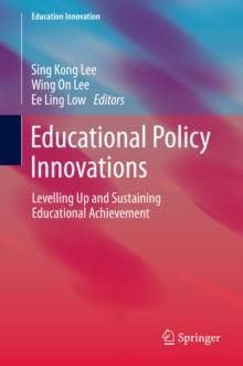 Educational Policy Innovations : Levelling Up and Sustaining Educational Achievement