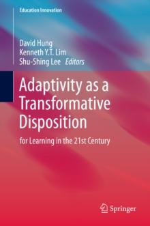 Adaptivity as a Transformative Disposition : for Learning in the 21st Century