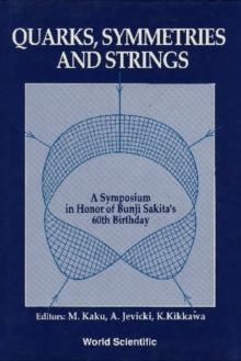 Quarks, Symmetries And Strings - A Symposium In Honor Of Bunji Sakita's 60th Birthday