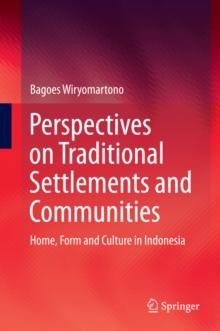 Perspectives on Traditional Settlements and Communities : Home, Form and Culture in Indonesia