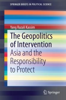 The Geopolitics of Intervention : Asia and the Responsibility to Protect