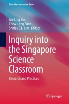 Inquiry into the Singapore Science Classroom : Research and Practices