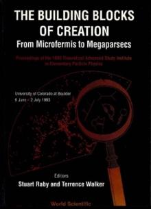 Buidling Blocks Of Creation, The: From Microfermis To Megaparsecs - Proceedings Of The 1993 Theoretical Advanced Study Institute In Elementary Particle Physics (Tasi 1993)