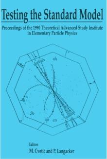 Testing The Standard Model (Tasi 1990) - Proceedings Of The 1990 Theoretical Advanced Study Institute In Elementary Particle Physics