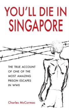 You'll Die in Singapore : The True Account of One of the Most Amazing Prison Escapes in WWII