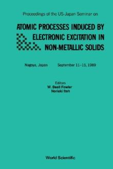 Atomic Processes Induced By Electronic Excitation In Non- Metallic Solids - Proceedings Of The Us-japan Seminar