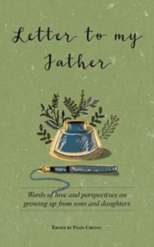 Letter to My Father : Words of Love and Perspectives on Growing Up from Sons and Daughters