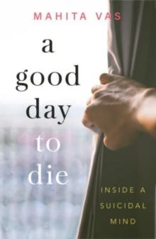 A Good Day to Die : Inside a suicidal mind