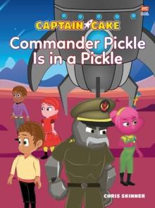 Captain Cake : Commander Pickle is in a Pickle