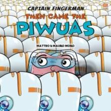 Captain Fingerman: Then Came The Piwuas