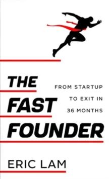 The Fast Founder : From Startup to Exit in 36 Months