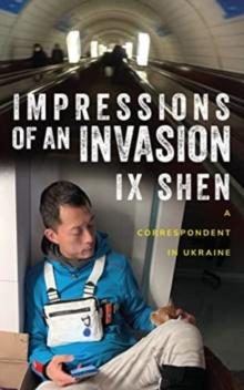 Impressions of an Invasion : A Correspondent in Ukraine