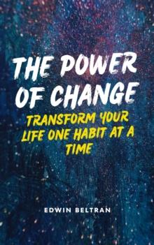 Power of Change: Transform Your Life One Habit at a Time : Self-Help