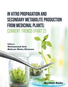 In Vitro Propagation and Secondary Metabolite Production from Medicinal Plants: Current Trends (Part 2)