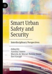 Smart Urban Safety and Security : Interdisciplinary Perspectives