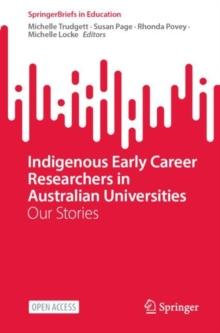 Indigenous Early Career Researchers in Australian Universities : Our Stories