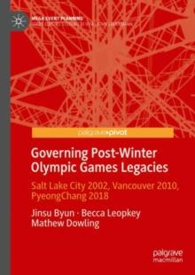 Governing Post-Winter Olympic Games Legacies : Salt Lake City 2002, Vancouver 2010, PyeongChang 2018