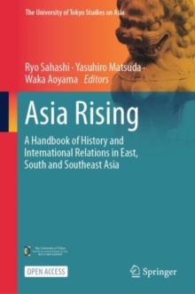 Asia Rising : A Handbook of History and International Relations in East, South and Southeast Asia