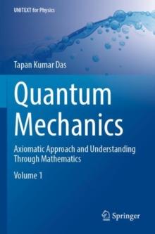 Quantum Mechanics : Axiomatic Approach and Understanding Through Mathematics