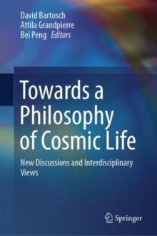 Towards a Philosophy of Cosmic Life : New Discussions and Interdisciplinary Views