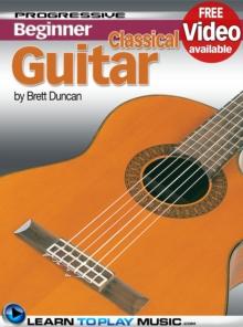 Classical Guitar Lessons for Beginners : Teach Yourself How to Play Guitar (Free Video Available)