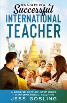 Becoming a Successful International Teacher : A concise step-by-step guide to international teaching