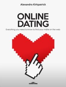 ONLINE DATING : Everything you need to know to find your m@te on the web