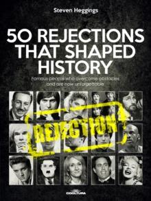 50 REJECTIONS THAT SHAPED HISTORY : Famous people who overcame obstacles and are now unforgettable