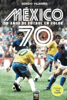 Mexico 70 : 50 Anos de Futbol En Color