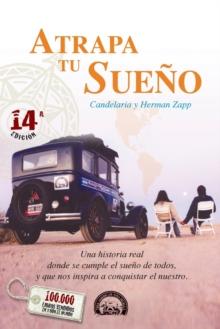 Atrapa Tu Sueno : Una Historia Real Donde Se Cumple el Sueno de Todos, y Que Nos Inspira A Conquistar el Nuestro