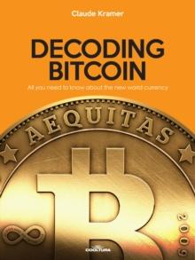 Decoding Bitcoin : All you need to know about the new world currency