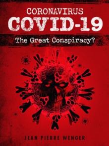 Coronavirus COVID-19 : The Great Conspiracy?