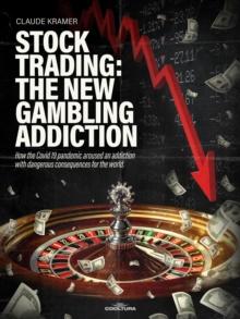 Stock Trading: The New Gambling Addiction : How the Covid 19 pandemic aroused an addiction with dangerous consequences for the world