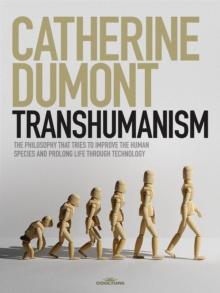 Transhumanism : The philosophy that tries to improve the human species and prolong life through technology