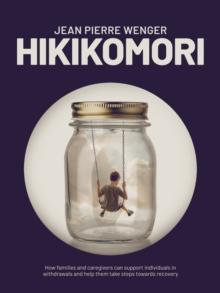 Hikikomori : How families and caregivers can support individuals in withdrawal and help them take steps towards recovery