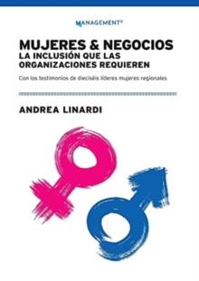 Mujeres Y Negocios : La Inclusion Que Las Organizaciones Requieren