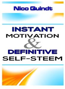 Instant motivation & definitive self-steem : Overcome discouragement and low self-esteem