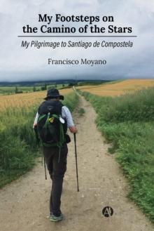 My Footsteps on the Camino of the Stars : My Pilgrimage to Santiago de Compostela