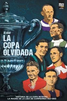 La copa olvidada : Historia de la Copa Mitropa, La Madre de la Liga de Campeones (1927-1940)