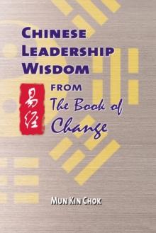 Chinese Leadership Wisdom from the Book of Change