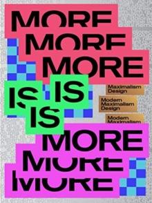 MORE IS MORE : Designing bigger, bolder & brighter