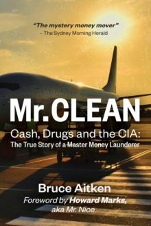 Mr. Clean - Cash, Drugs and the CIA : The True Story of a Master Money Launderer