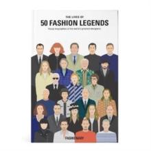 The Lives of 50 Fashion Legends : Visual biographies of the world's greatest designers