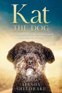 Kat the Dog : The remarkable tale of a rescued Spanish water dog