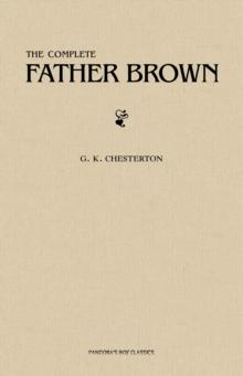 Father Brown (Complete Collection): 53 Murder Mysteries: The Scandal of Father Brown, The Donnington Affair & The Mask of Midas...