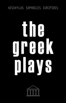 The Greek Plays: Sixteen Plays by Aeschylus, Sophocles, and Euripides (Modern Library Classics)